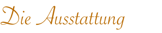 Die Ausstattung